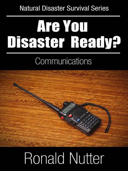 Title details for Are You Disaster Ready ?--Communications by Ronald Nutter - Available
